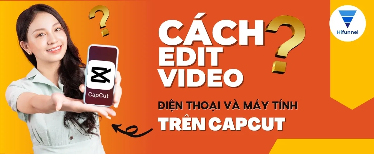 Cách edit video trên CapCut điện thoại và máy tính: A-Z cho người mới